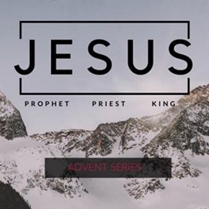 Series: Jesus: Prophet, Priest, King
