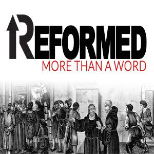 Series: Reformed, More than a Word