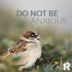 Do Not Be Anxious!