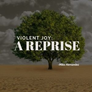 Violent Joy: A Reprise